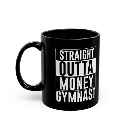 Straight Outta Money Gymnast Black Mug (11oz, 15oz)