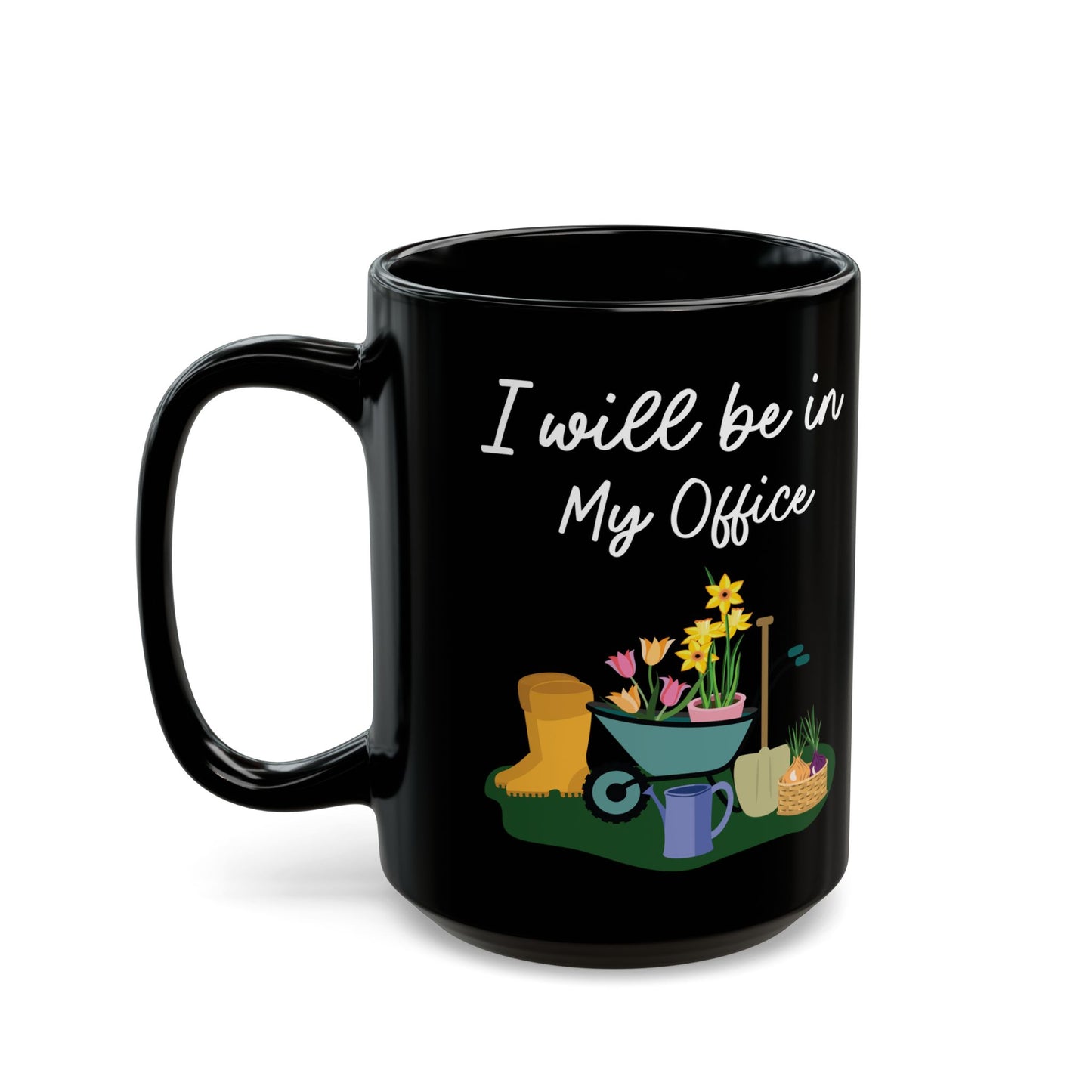 Give a Gift to a Garden Lover – I Will Be in My Office Mug Black Ceramic Coffee Cup