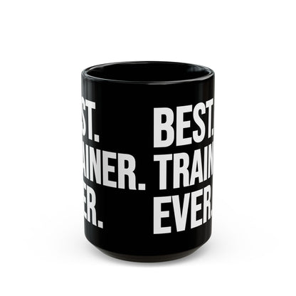 Best Trainer Ever Black Mug (11oz, 15oz)