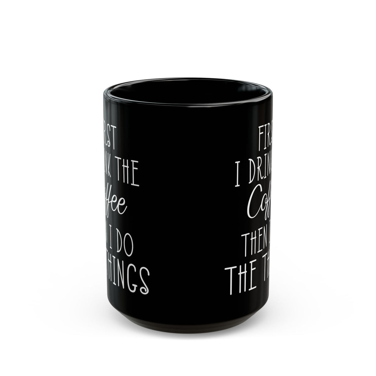 First I Drink The Coffee Black Mug (11oz, 15oz)