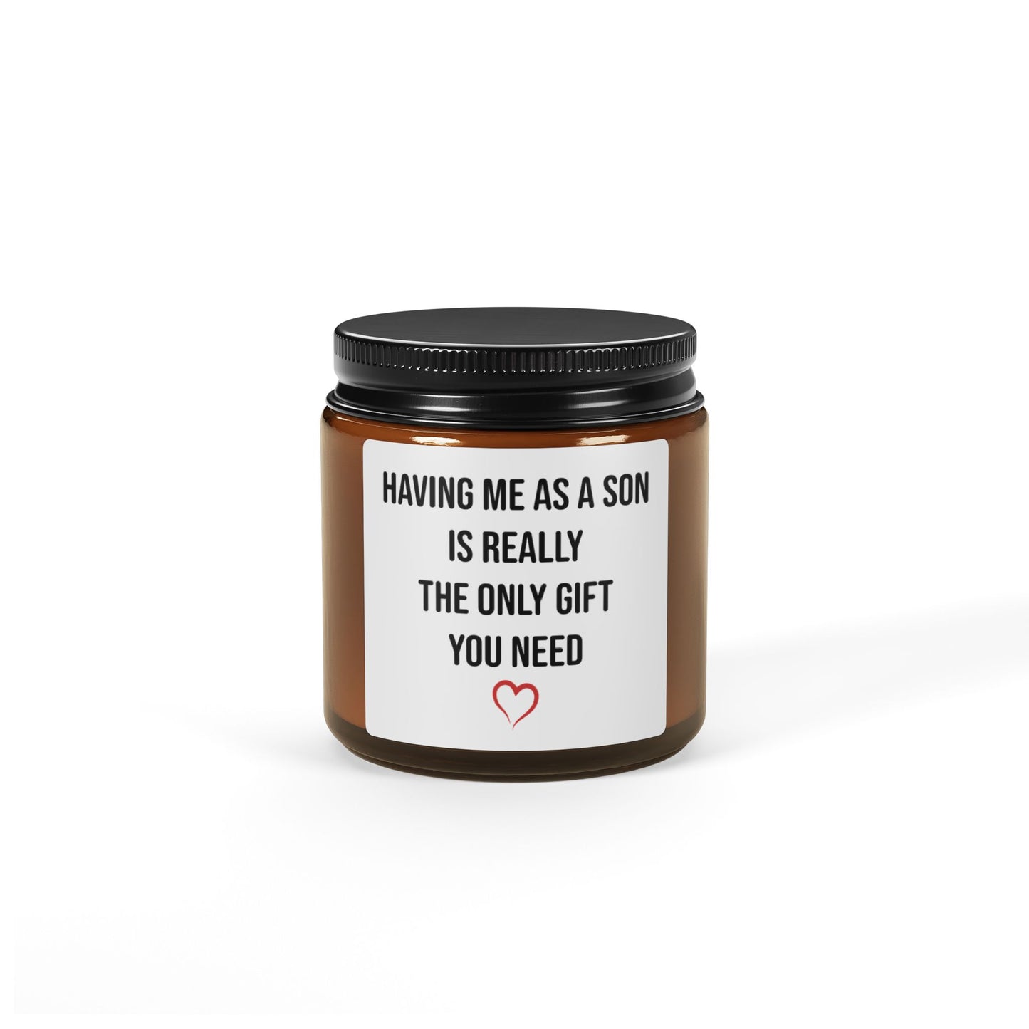 HAVING ME AS A SON IS REALLY THE ONLY GIFT YOU NEED Scented Soy Candle (Multi-Size, Amber Jar)