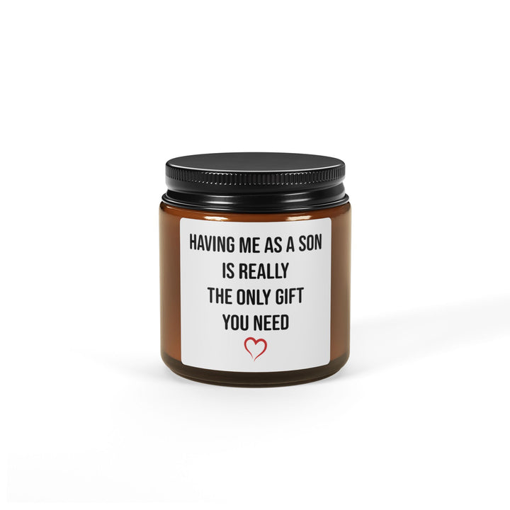 Funny Son Gift Candle – Having Me as a Son Is Really the Only Gift You Need Mom or Dad Gift from Son