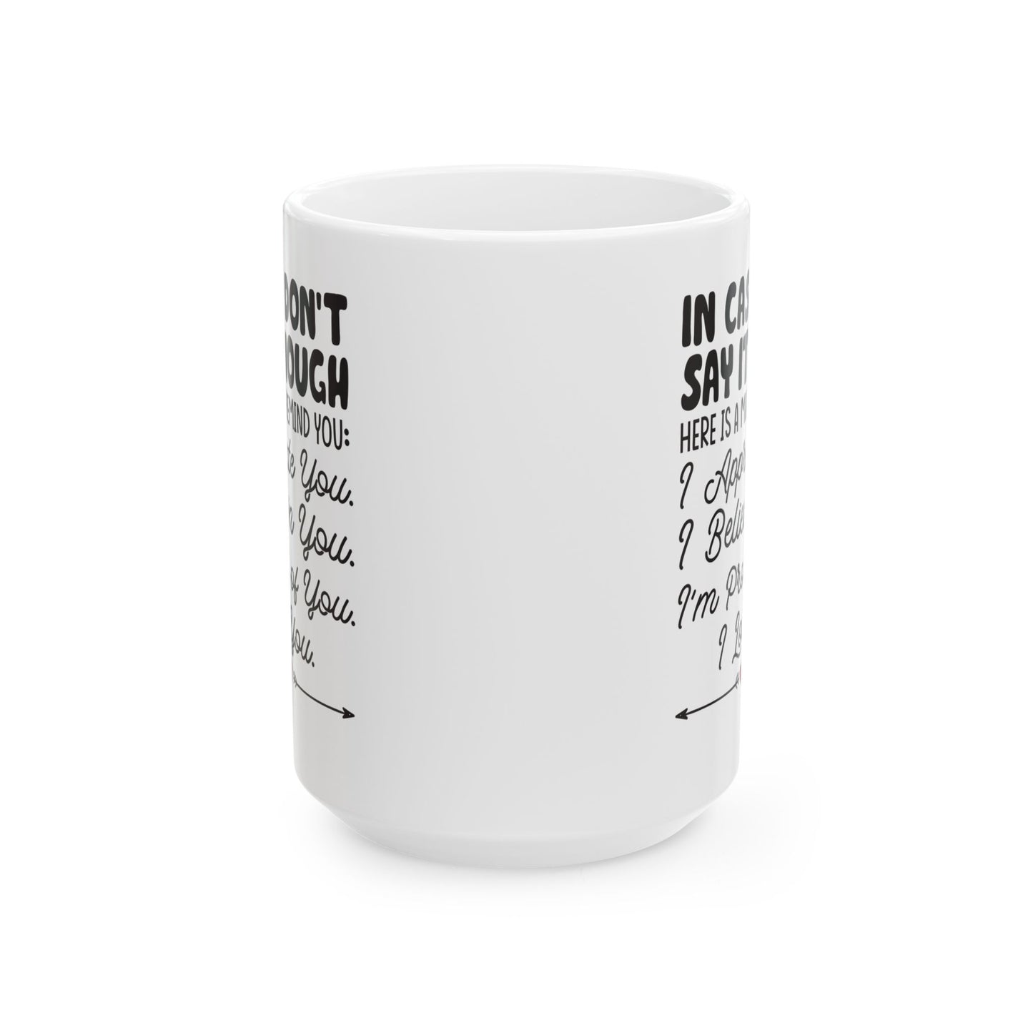 IN CASE I DON_T SAY IT ENOUGH White Mug, (11oz, 15oz)