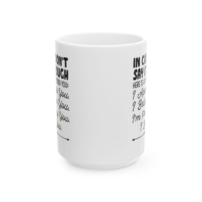 IN CASE I DON_T SAY IT ENOUGH White Mug, (11oz, 15oz)