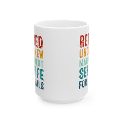Retired Under New Management Mug – See Wife for Details