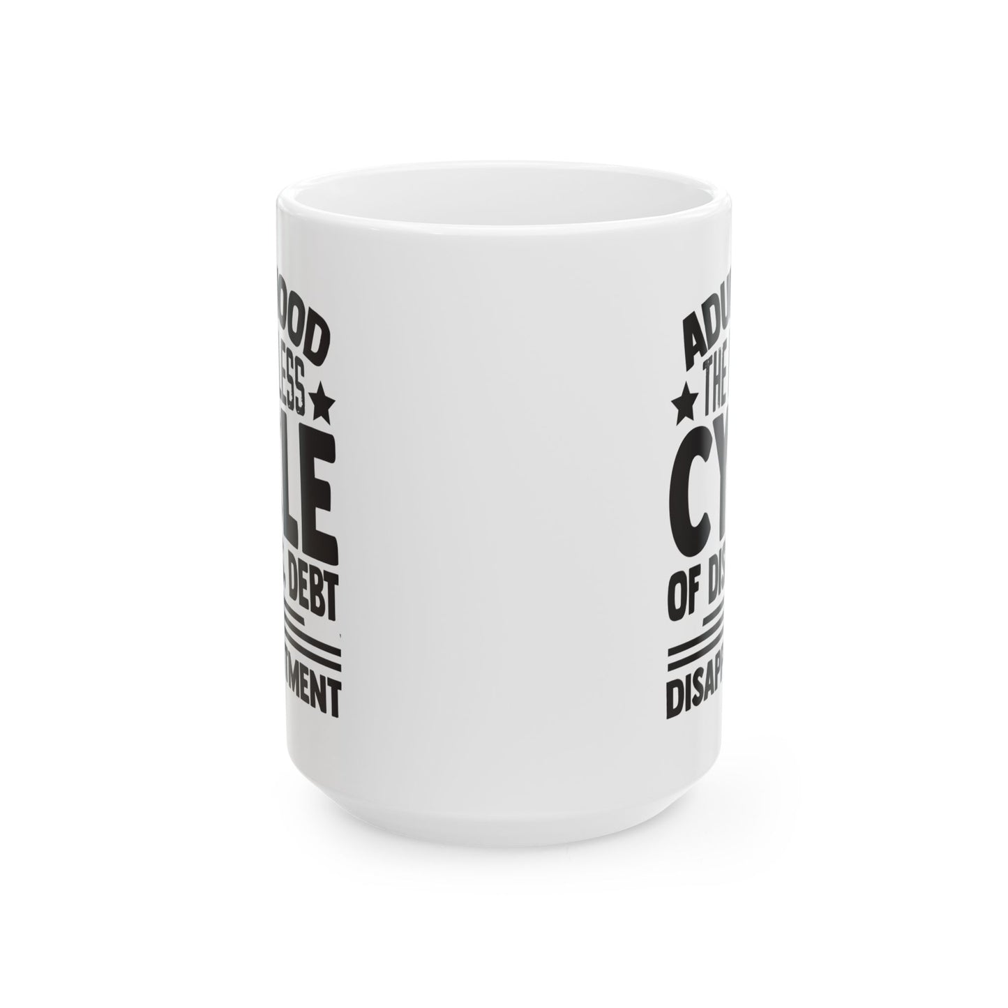 Adulthood The Endless Cycle of Dishes  Debt  and Disappointment White Mug, (11oz, 15oz)