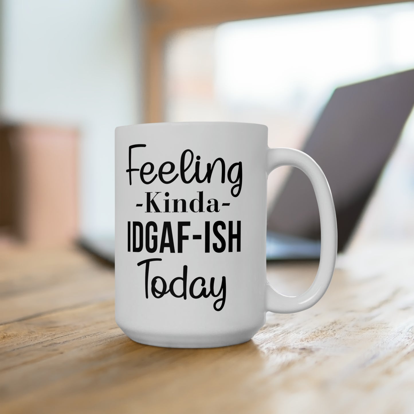 Feeling Kinda IDGAF-ISH Today Mug – Bold and Sassy Coffee Mug for Every Mood