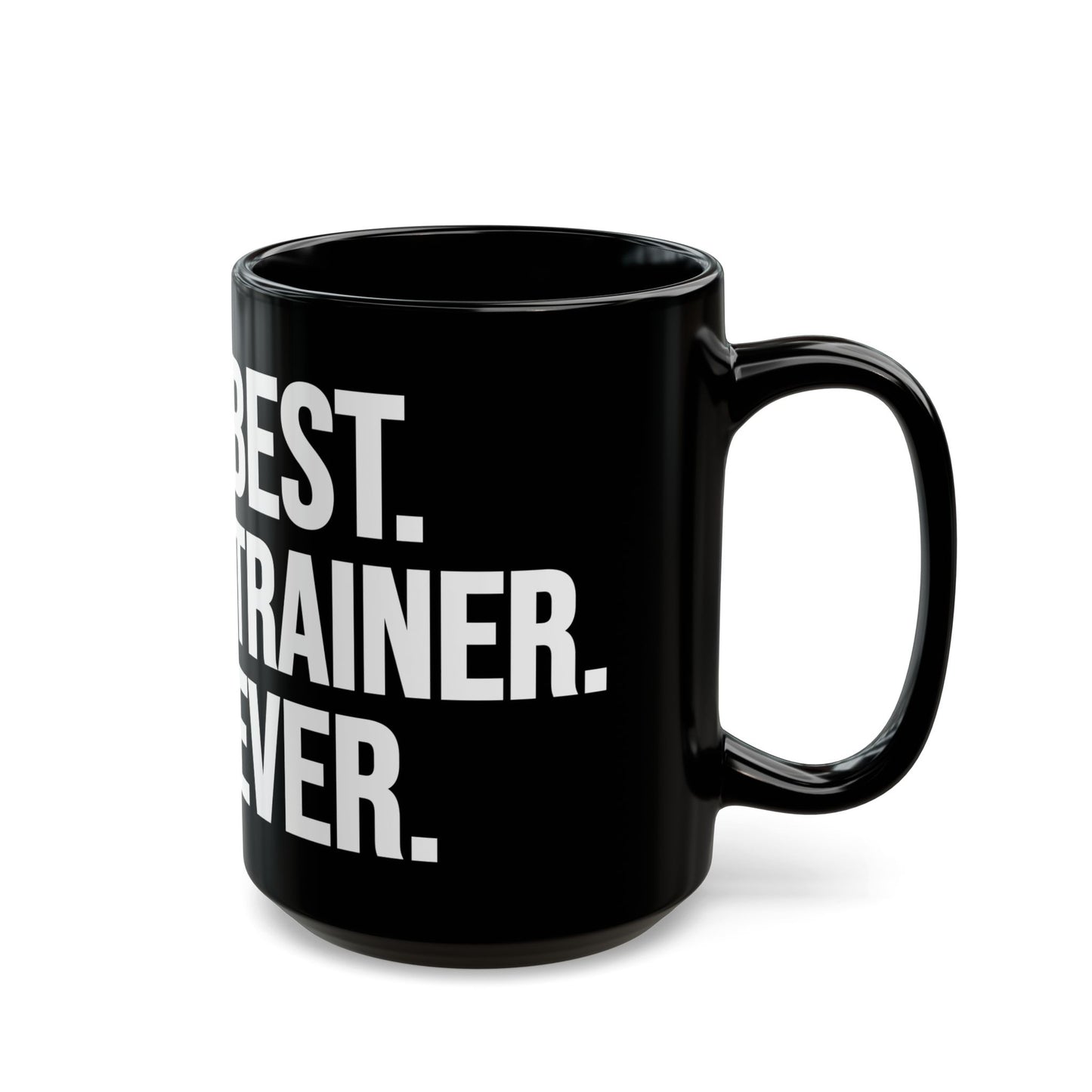 Best Trainer Ever Black Mug (11oz, 15oz)