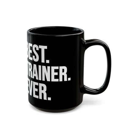 Best Trainer Ever Black Mug (11oz, 15oz)