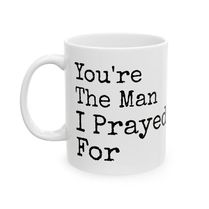 You're The Man I Prayed For White Mug, (11oz, 15oz)