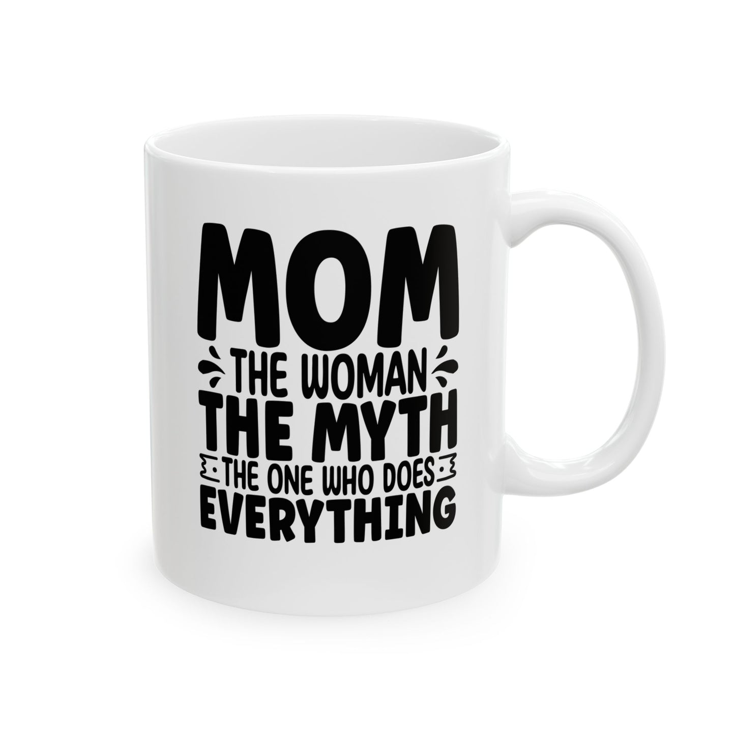 Mom The Woman The Myth The One Who Does Everything White Mug, (11oz, 15oz)