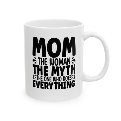 Mom The Woman The Myth The One Who Does Everything White Mug, (11oz, 15oz)