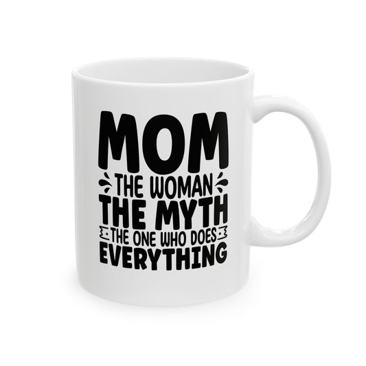 Mom The Woman The Myth The One Who Does Everything White Mug, (11oz, 15oz)