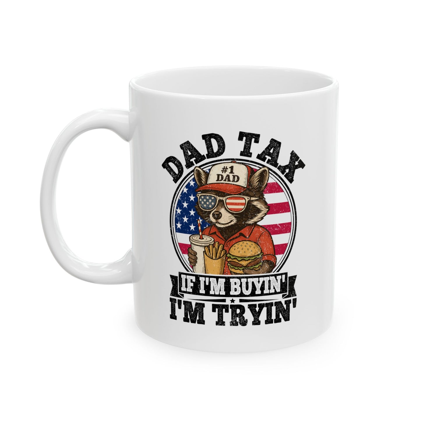 Dad Tax If I'm Buyin' I'm Tryin' White Mug, (11oz, 15oz)
