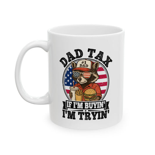 Dad Tax If I'm Buyin' I'm Tryin' White Mug, (11oz, 15oz)