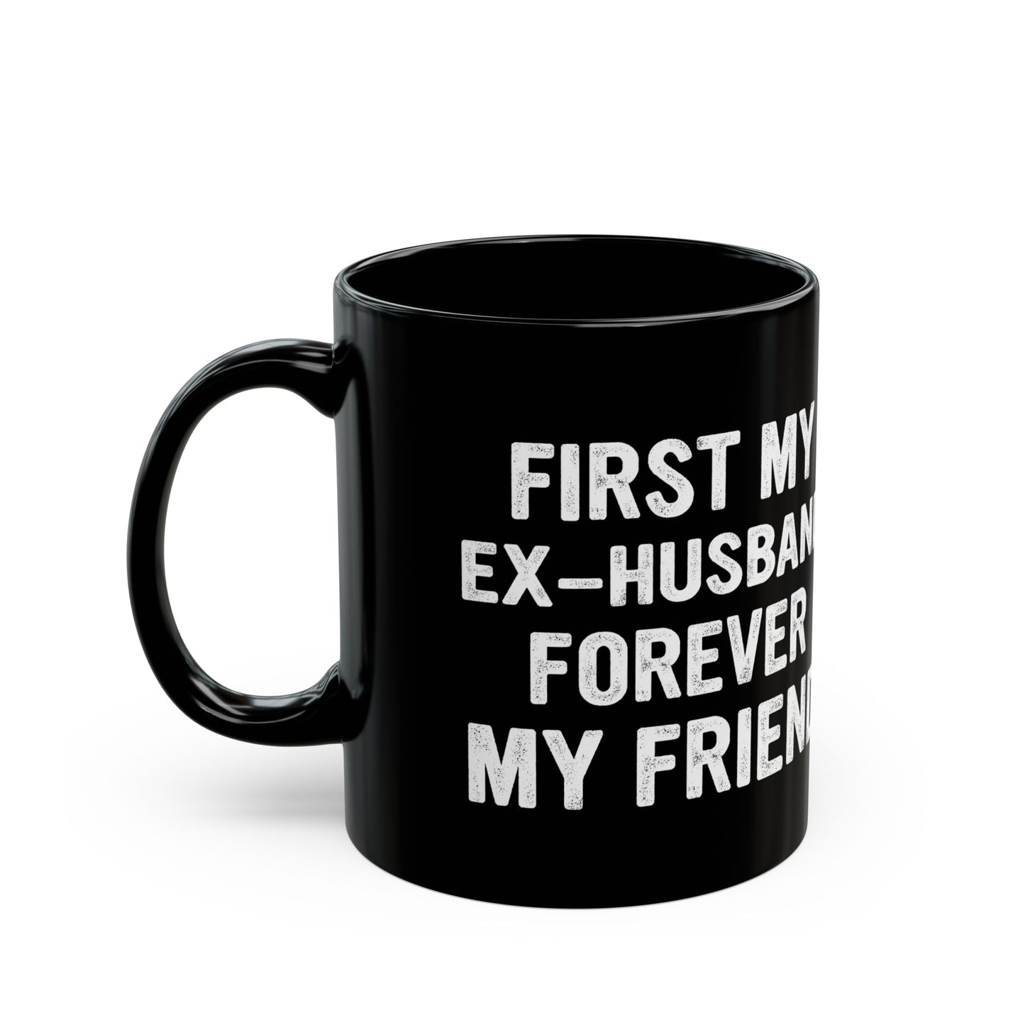 First My Ex-Husband Forever My Friend Black Mug (11oz, 15oz)
