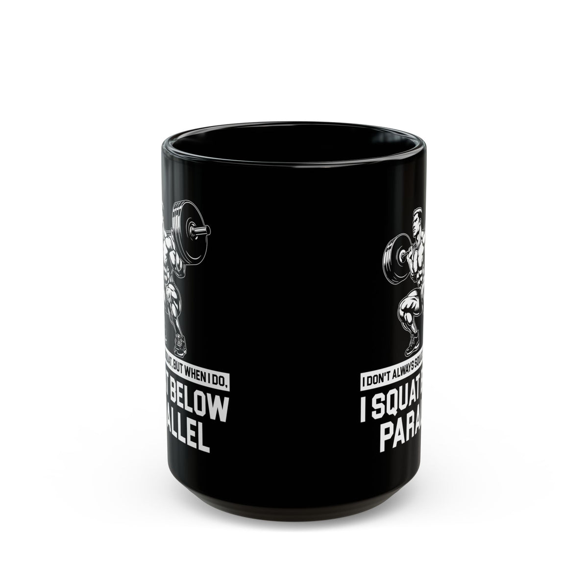 I Don't Always Squat Black Mug (11oz, 15oz)
