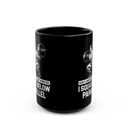 I Don't Always Squat Black Mug (11oz, 15oz)