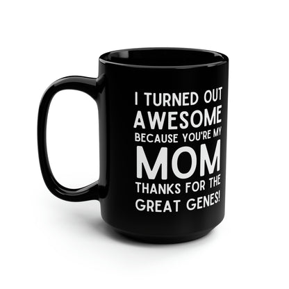 Funny Mom Mug – Thanks for the Great Genes