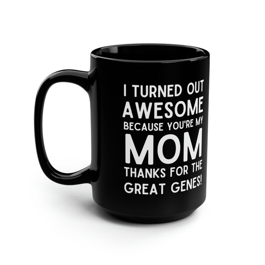Funny Mom Mug – Thanks for the Great Genes