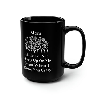 Funny Mom Coffee Mug - Thanks for Not Giving Up on Me