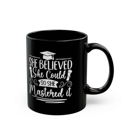 She Believed She Could So She Mastered It Black Mug (11oz, 15oz)