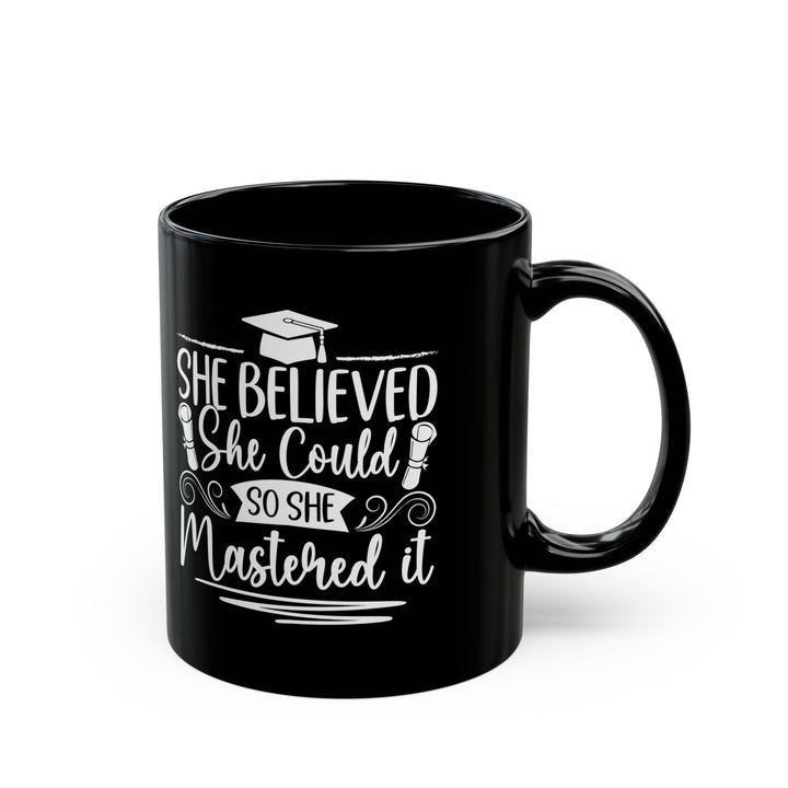 She Believed She Could So She Mastered It Black Mug (11oz, 15oz)