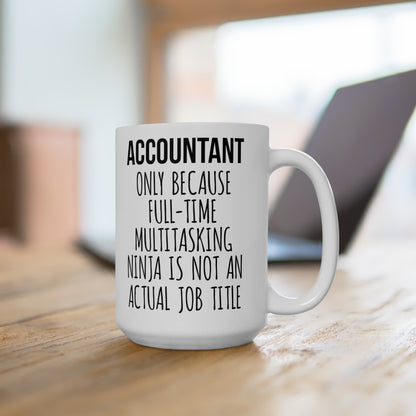 Only Because Full-Time Multitasking Ninja Isn’t a Real Job Title – Funny CPA Coffee Cup