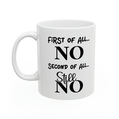 First of All, NO – Humorous Mug for Sassy Moments, Perfect for Coffee Lovers
