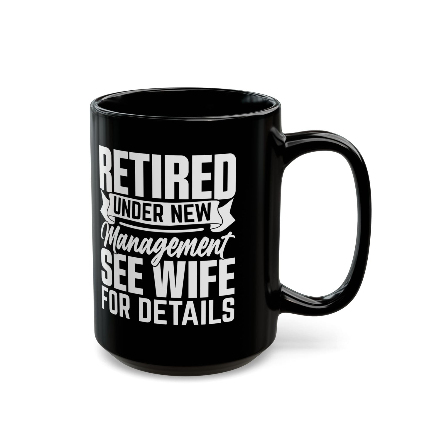 Retired Under New Management See Wife For Details Black Mug (11oz, 15oz)