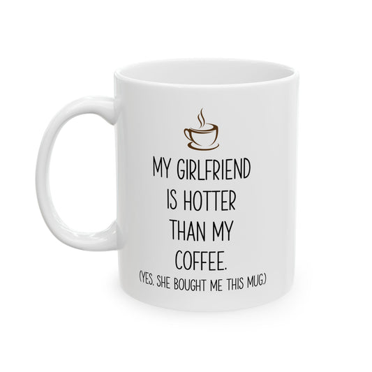 My Girlfriend Is Hotter Than My Coffee Mug – Funny Gift from Girlfriend