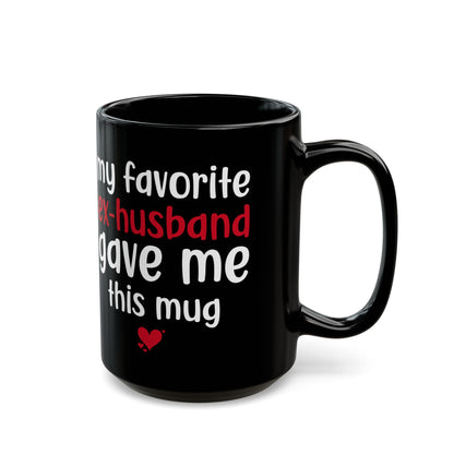 My Favorite Ex-Husband Gave This Mug Black Mug (11oz, 15oz)