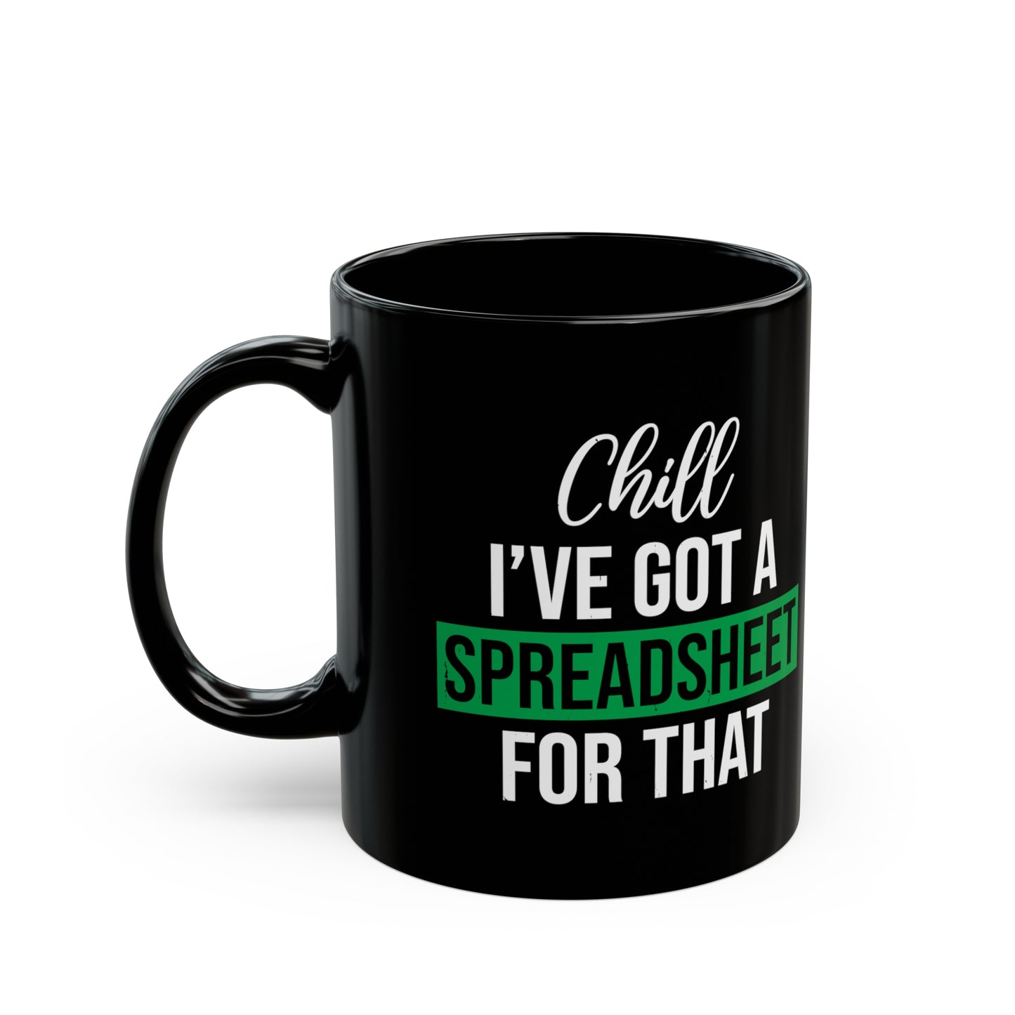 Funny Spreadsheet Mug – Chill, I’ve Got a Spreadsheet for That – Black Office Humor Coffee Cup