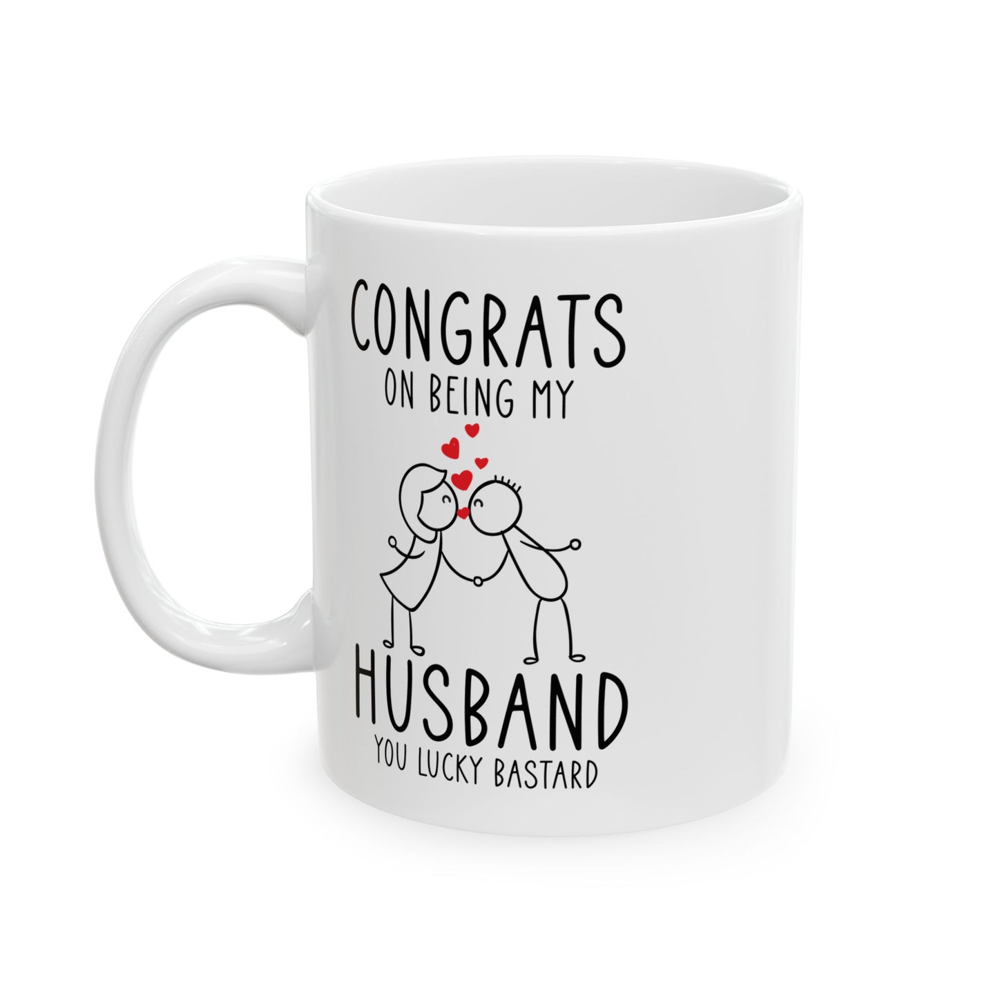 Congrates On Being My Husband You Lucky Bastard White Mug, (11oz, 15oz)