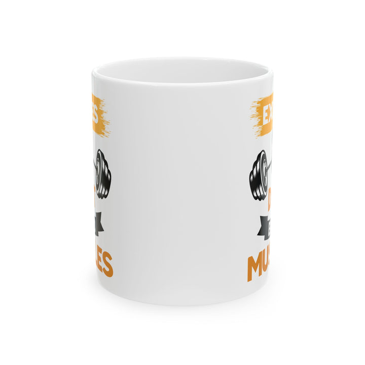 Excuses Don't Build Muscles White Mug, (11oz, 15oz)