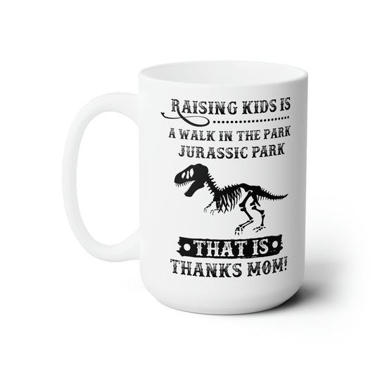 Raising Kids is a Walk in the Park Jurassic Park Thanks Mom! Mug