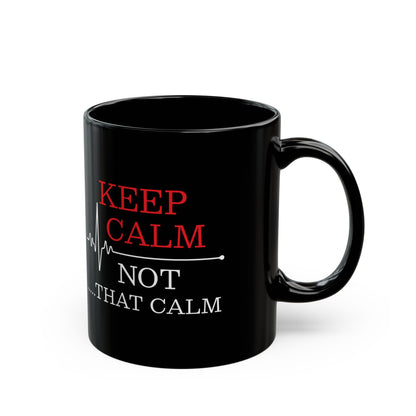 Funny Nurse Mug – Keep Calm Not That Calm Black Medical Coffee Cup with EKG Heartbeat Design