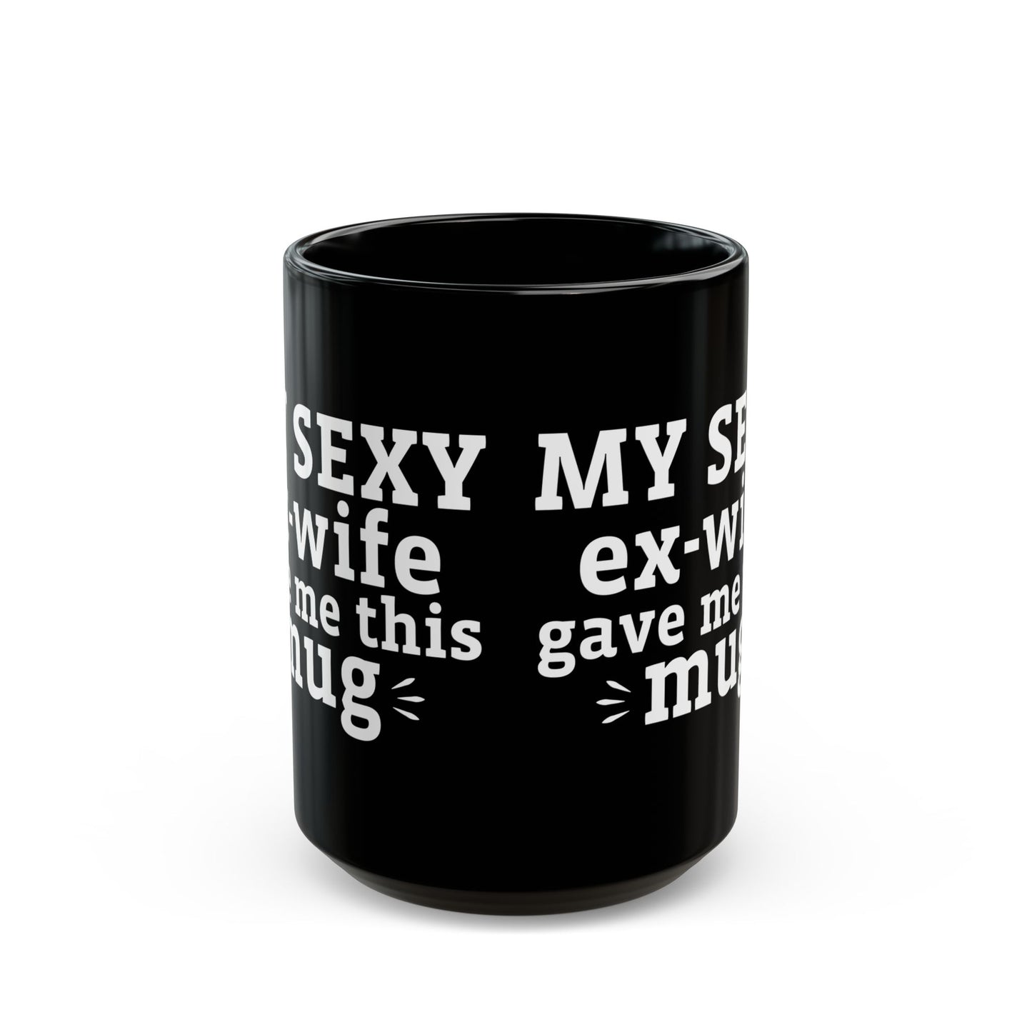 My Sexy Ex-Wife Gave Me This Mug Black Mug (11oz, 15oz)