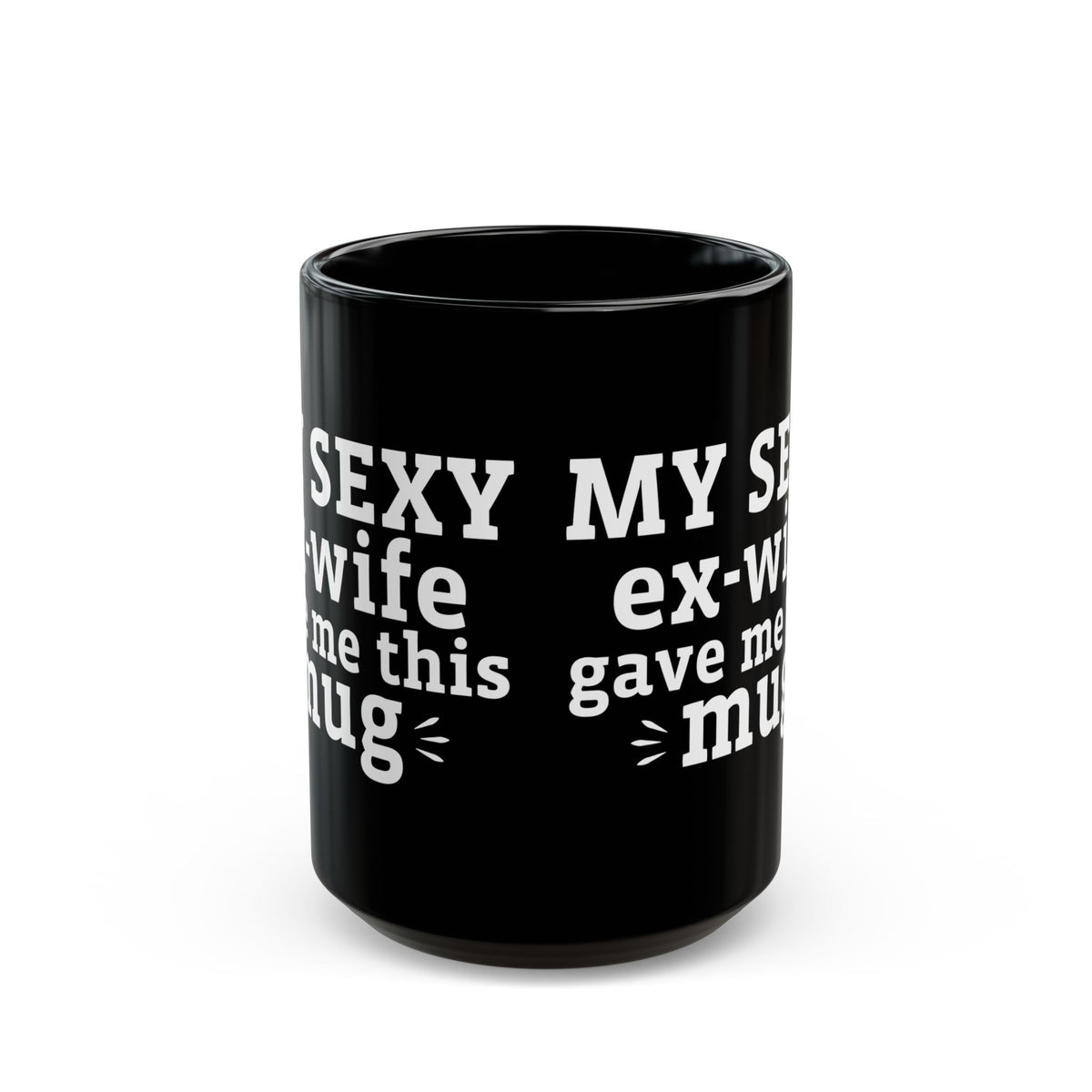 My Sexy Ex-Wife Gave Me This Mug Black Mug (11oz, 15oz)