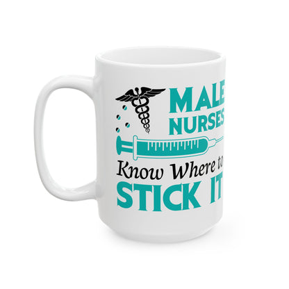 Male Nurses Know Where to Stick It Mug – Humorous Gift for Male Nurses