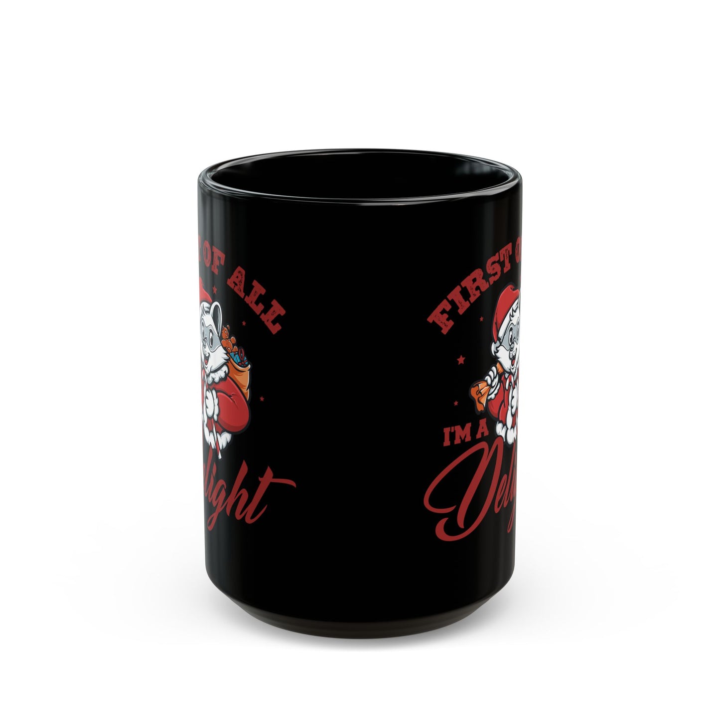 First Of All, I'm A Delight  Christmas, Black Mug (11oz, 15oz)