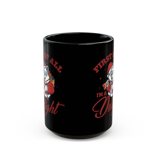 First Of All, I'm A Delight  Christmas, Black Mug (11oz, 15oz)