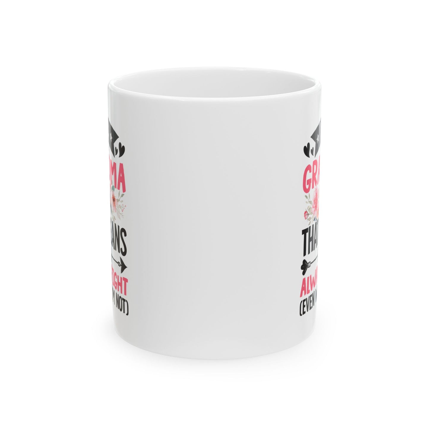 I m a Grandma That Means I m Always Right Even When I m Not White Mug, (11oz, 15oz)