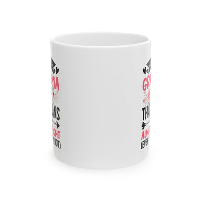 I m a Grandma That Means I m Always Right Even When I m Not White Mug, (11oz, 15oz)
