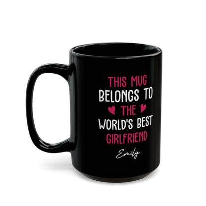 Black Personalized Mug for Girlfriend – This Mug Belongs to the World's Best Girlfriend Custom Name Coffee Cup