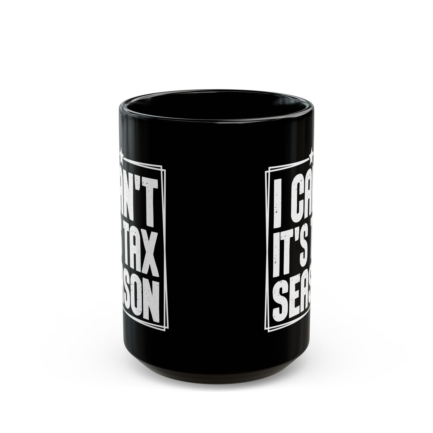 I Can’t It’s Tax Season Black Mug – Funny Gift for CPAs & Accountants