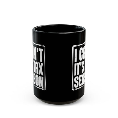 I Can’t It’s Tax Season Black Mug – Funny Gift for CPAs & Accountants