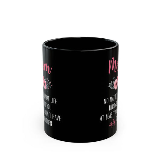 Mom No Matter What Life Throws At You, Black Mug (11oz, 15oz)