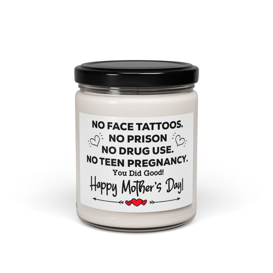 Soy Candle Funny Mother's Day Candle – No Face Tattoos, No Prison, No Teen Pregnancy, You Did Good! Unique Gift for Mom from Daughter or Son