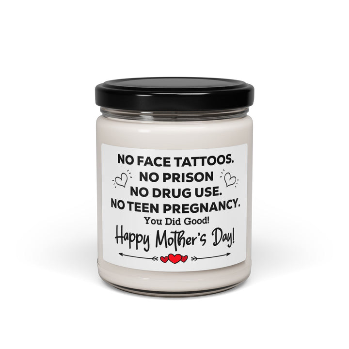 Soy Candle Funny Mother's Day Candle – No Face Tattoos, No Prison, No Teen Pregnancy, You Did Good! Unique Gift for Mom from Daughter or Son